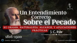 Un Entendimiento Correcto del Pecado | J.C.Ryle#sanadoctrina#predicascristianas