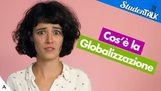 Che cos'è la globalizzazione | StudenTALK 🎤