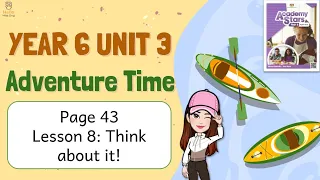 【Year 6 Academy Stars】Unit 3 | Adventure Time | Lesson 8 | Think About It! | Page 43