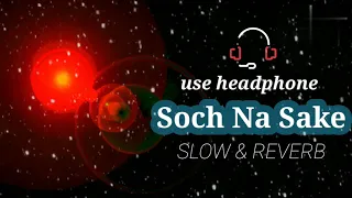 Soch Na Sake (SLOW) & (REVERB) mix arijith singh.full song video.