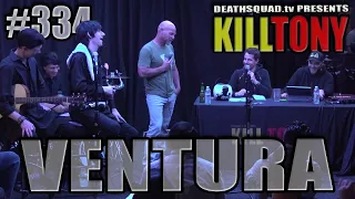 KILL TONY #334 – VENTURA