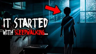 It started with sleepwalking, but ended with horror... | Chilling True Horror Stories