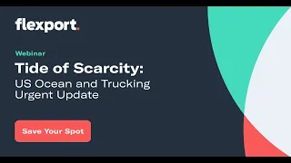 Tide of Scarcity: US Ocean and Trucking Urgent Update | Flexport Webinar, April 2021