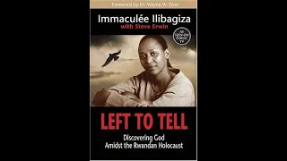 "Left to Tell: Discovering God Amidst the Rwandan Holocaust" By Immaculée Ilibagiza