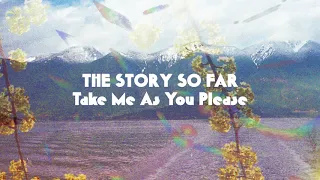 The Story So Far "Take Me As You Please"
