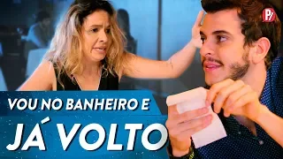 VOU NO BANHEIRO E JÁ VOLTO | PARAFERNALHA