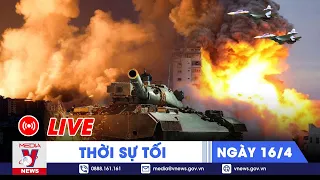 🔴[TRỰC TIẾP] Thời sự 24h cập nhật tối 16/4 - Tin nóng Thế giới mới nhất – VNews