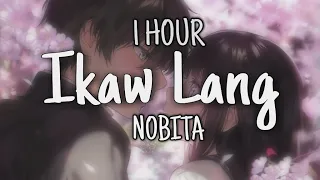 Ikaw Lang [1 HOUR] - NOBITA