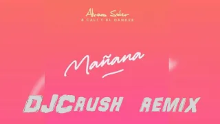 Alvaro Soler & Cali Y El Dandee - Mañana (DJCrush Remix)