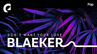 Blaeker feat. G Curtis - Don't Want Your Love