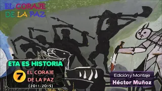 ETA ES HISTORIA. Capítulo 7. EL CORAJE DE LA PAZ (2011-2015).