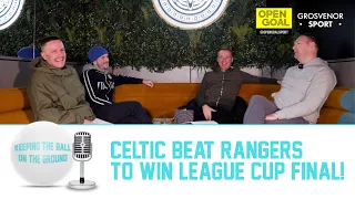 CELTIC BEAT RANGERS TO WIN LEAGUE CUP FINAL! | Keeping The Ball On The Ground