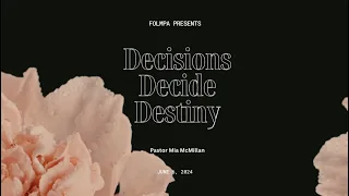 Decisions Decide Destiny - Pastor Mia McMillan