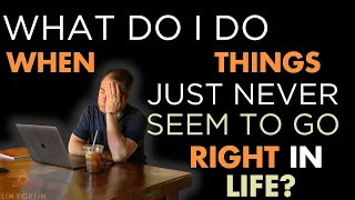 The Jim Fortin Podcast - E90 - Q&A - What do I do when things just never seem to go right in life?