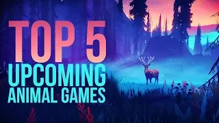 Top 5 Upcoming Animal Games (2019)
