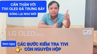 Các bước kiểm tra Tivi Oled còn nguyên hộp, tránh mua phải hàng trưng bày, đã qua sử dụng