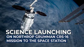 Science Launching on Northrop Grumman CRS-16 Mission to the Space Station