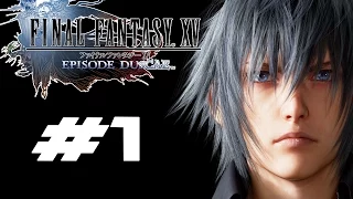 Final Fantasy XV: Episode Duscae [PS4] - Walkthrough Part 1 [HD]