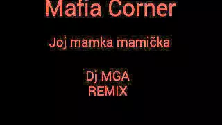 Mafia Corner - Joj mamka mamička ( Dj MGA REMIX)