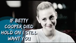 If Betty cooper died || hold on I still want you : AU