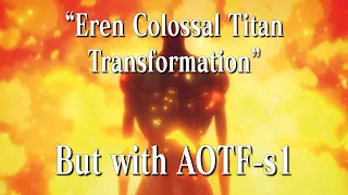 「Eren Colossal Titan transformation but with AOTF-s1」OST Change｜進撃の巨人｜Hiroyuki Sawano