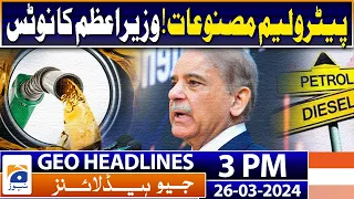 Geo Headlines 3 PM | Petroleum products! Prime Minister's Notice | 27 March 2024
