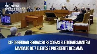 STF derrubad regras so re so ras eleitorais mantém mandato de 7 eleitos e presidente reclama