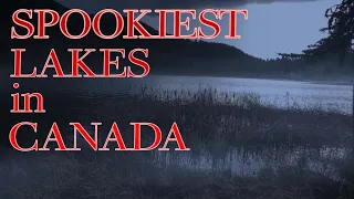 Top 10 Spookiest Lakes in Canada