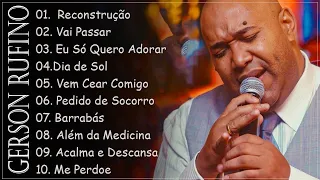 GERSON RUFINO || VAI PASSAR , RECONSTRUCÃO,...Top 10 Músicas Gospel Mais Tocadas 2024 #gersonrufino