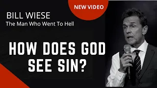 How Does God See Sin? - Bill Wiese, "The Man Who Went To Hell" Author of "23 Minutes In Hell"