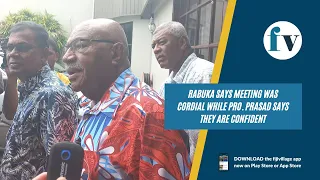 Rabuka says meeting was cordial while Pro. Prasad says they are confident