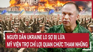 Điểm nóng thế giới 28/4: Người dân Ukraine lo sợ bị lừa vụ Mỹ viện trợ chỉ lợi quan chức tham nhũng