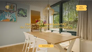 Het perfecte vakantieverblijf: de Comfort Cottage in Het Heijderbos | POV Report | Center Parcs