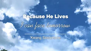 Because He lives - Kwang Saxophone Cover - Instrumental