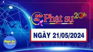 BẢN TIN PHẬT SỰ 20H - Thứ 3, ngày 21/05/2024 (14/04 năm Giáp Thìn)