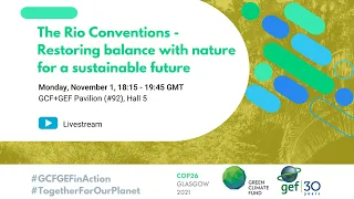 GEF@COP26 (Nov. 1): The Rio Conventions – Restoring balance with nature for a sustainable future