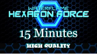 Hexagon Force - Waterflame (Long Version) 15 min