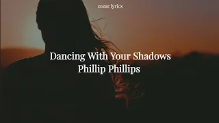 dancing with your shadows - phillip phillips (tradução legendado)