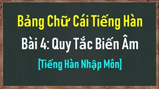 [Tiếng Hàn Nhập Môn] Bảng Chữ Cái Tiếng Hàn Bài 4: 7 Quy Tắc Biến Âm | Hàn Quốc Sarang