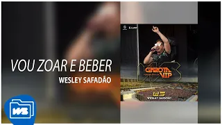 Wesley Safadão - Vou Zoar e Beber [Garota Vip Fortaleza 2018]