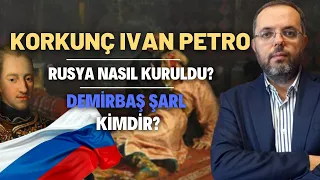 Korkunç Ivan Petro.. Rusya Nasıl Kuruldu? Demirbaş Şarl Kimdir?