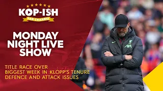 TITLE RACE OVER | BIGGEST WEEK IN KLOPP’S TENURE | DEFENCE & ATTACK ISSUES | MONDAY NIGHT LIVE SHOW