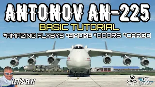 ANTONOV AN-225 BASIC TUTORIAL! Smoke! Doors! Cargo! Flybys! MICROSOFT FLIGHT SIMULATOR XBOX