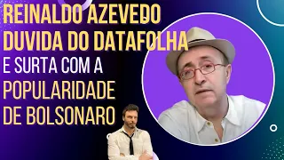 Veja Reinaldo Azevedo surtando com a popularidade do Bolsonaro e duvidando do DataFolha.