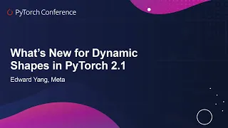 What's New for Dynamic Shapes in PyTorch 2.1 - Edward Yang, Meta