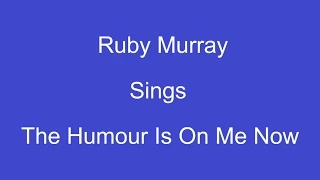 The Humour Is On Me Now + On Screen Lyrics ----- Ruby Murray