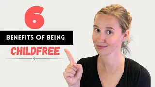 Childfree by Choice: Benefits of being Childfree