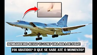 Bombardeiro Russo Tu-22M3 Vira Bola De Fogo! Foi Abatido? O Que Se Sabe Até O Momento?