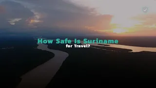 How Safe Is Suriname for Travel?
