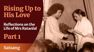 Rising Up to HIS Love - Part 01 | Reflections on the Life of Mrs Ratanlal | Satsang